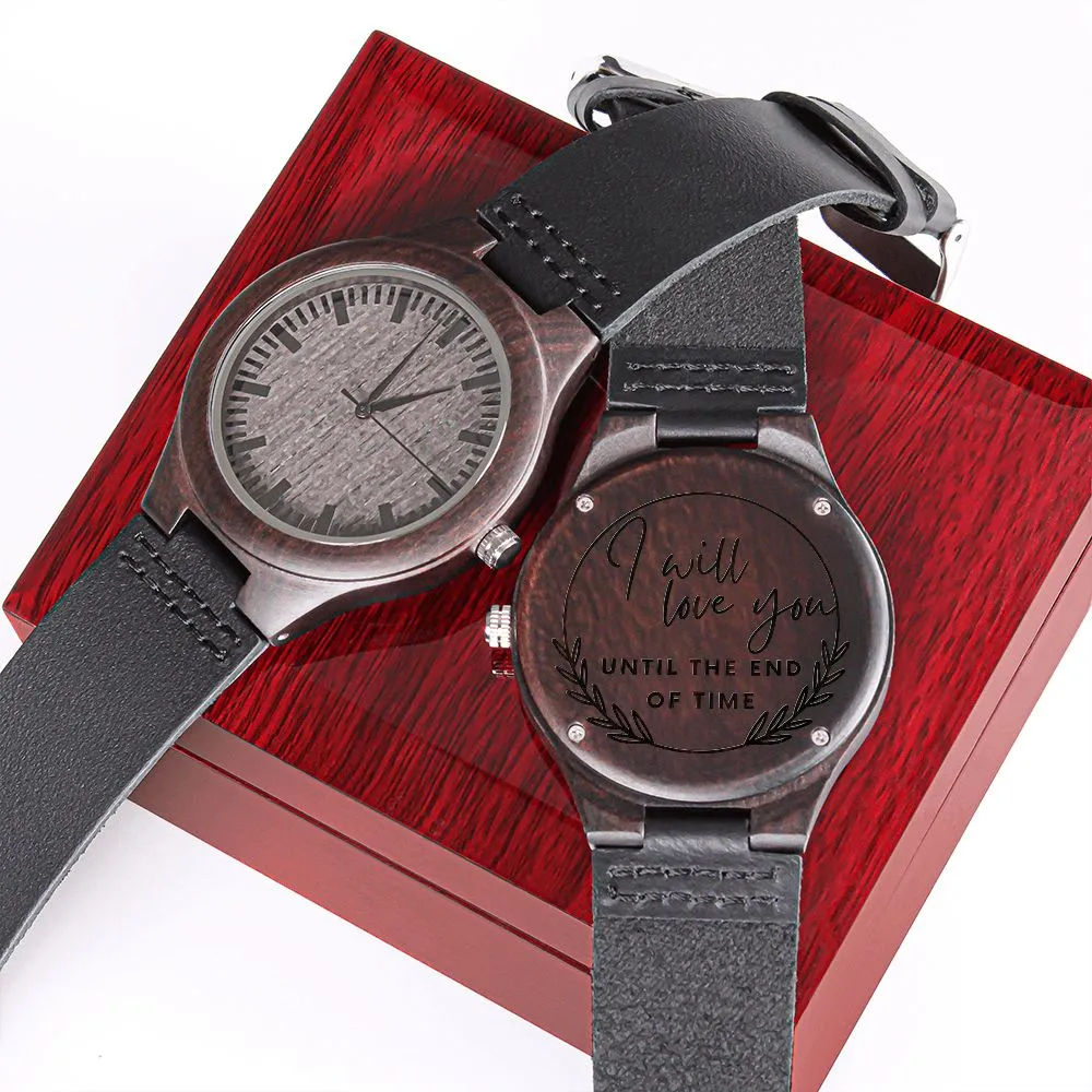 I Will Love You Until The End Of Time Engraved Wooden Watch Gift For Him