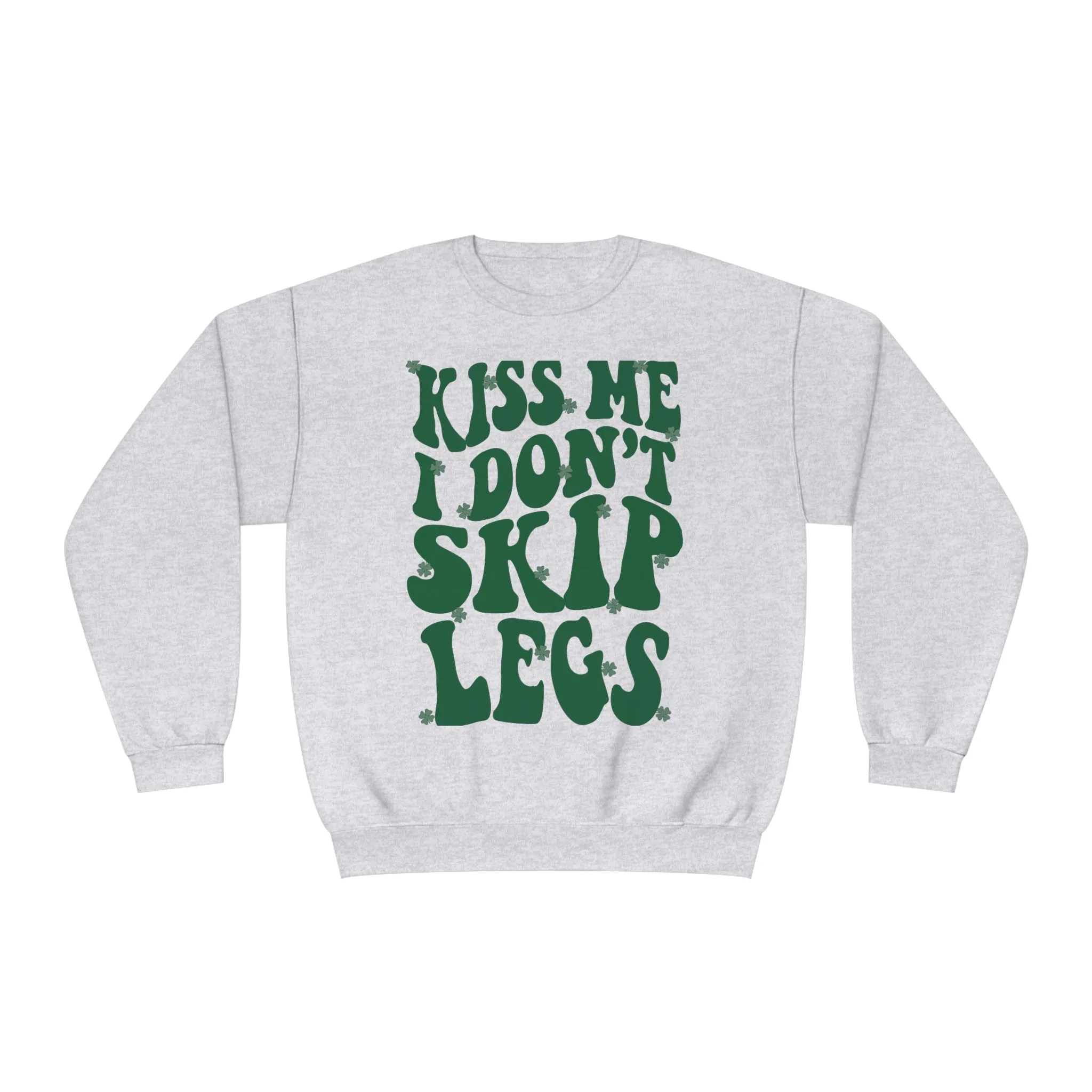 KISS ME I DON’T SKIP LEGS- CREWNECK